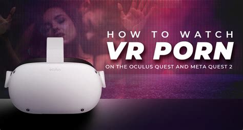 can you watch porn on oculus quest 2|How to Watch VR Porn on the Oculus Quest and Meta Quest 2